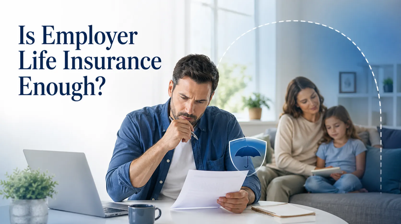 Is Employer Life Insurance Enough? Why Workplace Coverage Often Falls Short